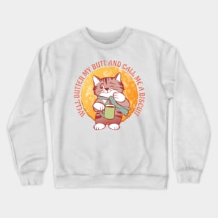 Butter My Butt Call Me a Biscuit Cat Crewneck Sweatshirt